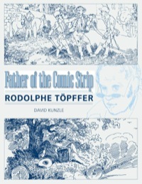 Father of the Comic Strip: Rodolphe T�pffer by David Kunzle