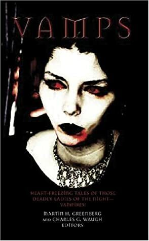 Vamps: Deadly Women of the Night by J. Sheridan Le Fanu, Fritz Leiber, Théophile Gautier, Charles G. Waugh, David H. Keller, F. Marion Crawford, Stephen King, William Tenn, Seabury Quinn, Robert Bloch, Manly Wade Wellman, Tanith Lee, Mary E. Wilkins Freeman, Martin H. Greenberg, Richard Matheson, August Derleth, Julian Hawthorne