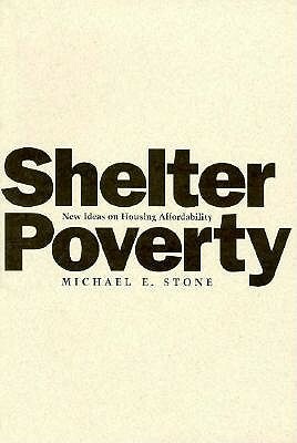 Shelter Poverty: New Ideas on Housing Affordability by Michael Stone