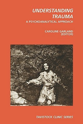 Understanding Trauma: A Psychoanalytical Approach by 