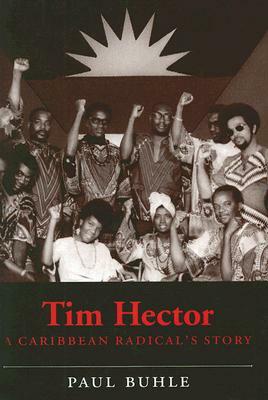 Tim Hector: A Caribbean Radical's Story by Paul Buhle