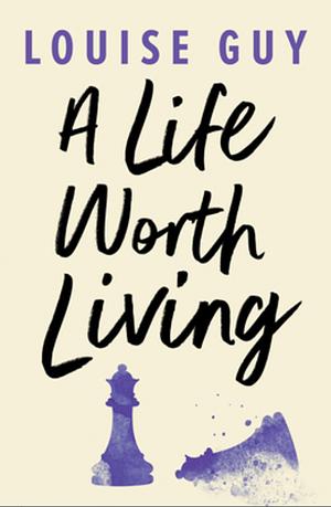 A Life Worth Living by Louise Guy