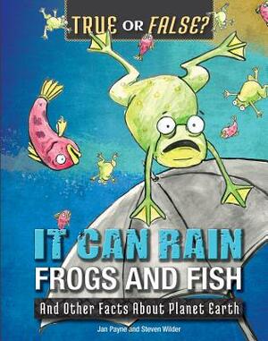 It Can Rain Frogs and Fish: And Other Facts about Planet Earth by Jan Payne