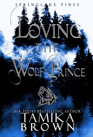 Loving the Wolf Prince: The Springlake Pines Pack by Tamika Brown