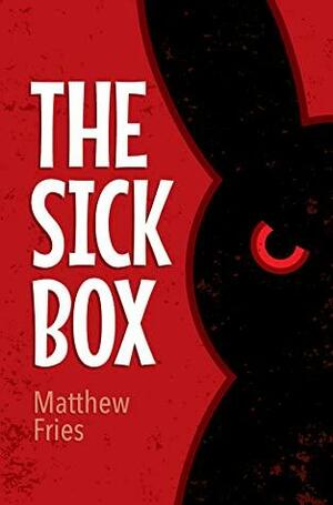 The Sick Box by Matthew Fries