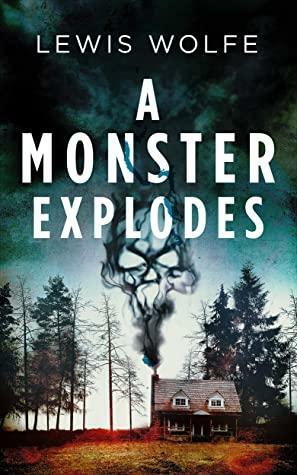 A Monster Explodes by Lewis Wolfe