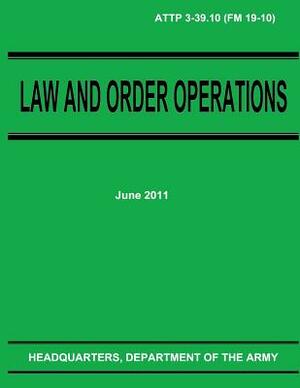 Law and Order Operations (ATTP 3-39.10) by Department Of the Army