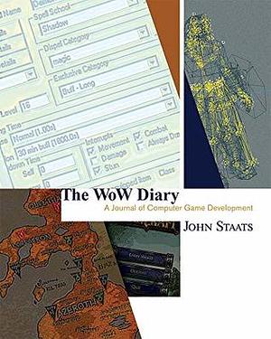 The WoW Diary: A Journal of Computer Game Development by John Staats