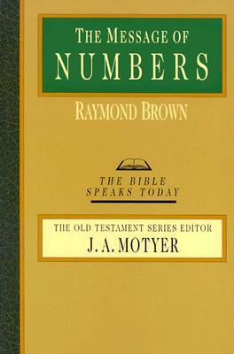 The Message of Numbers: Journey to the Promised Land by Raymond Brown