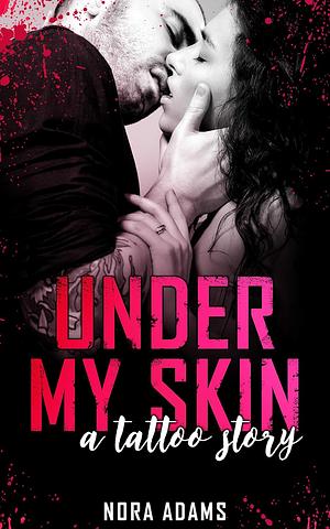 Under My Skin – A Tattoo Story by Nora Adams