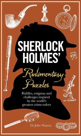 Sherlock Holmes' Rudimentary Puzzles: Riddles, Enigmas and Challenges Inspired by the World's Greatest Crime-Solver by Tim Dedopulos