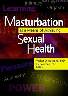 Masturbation as a Means of Achieving Sexual Health by Walter O. Bockting, Edmond J. Coleman