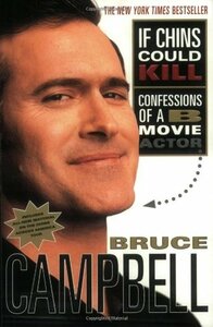 If Chins Could Kill: Confessions of a B Movie Actor by Bruce Campbell