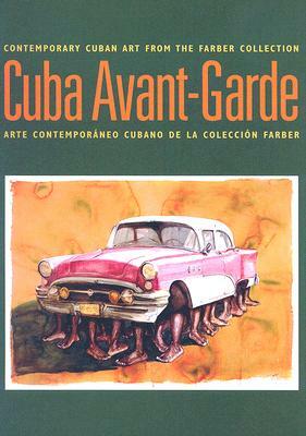 Cuba Avant-Garde: Contemporary Cuban Art from the Farber Collection /Arte Contemporaneo Cubano de La Coleccion Farber by Kerry Oliver-Smith, Abelardo Mena Chicuri, Magda Gonzalez Alfonso