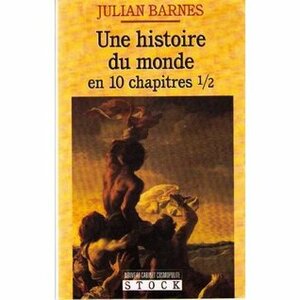 Une histoire du monde en 10 chapitres 1/2 by Julian Barnes, Michel Courtrois-Fourcy