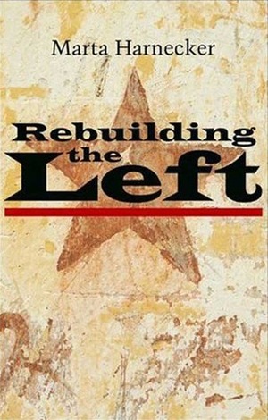 Rebuilding the Left by Marta Harnecker