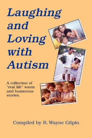 Laughing and Loving with Autism by R. Wayne Gilpin