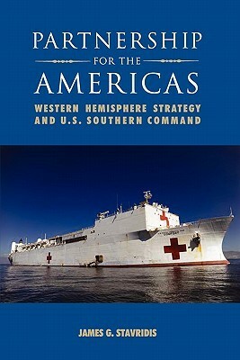 Partnership for the Americas: Western Hemisphere Strategy and U.S. Southern Command by National Defense National Defense University Press, James G. Stavridis, Charles E. Wilhelm