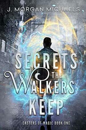 Secrets the Walkers Keep by J. Morgan Michaels