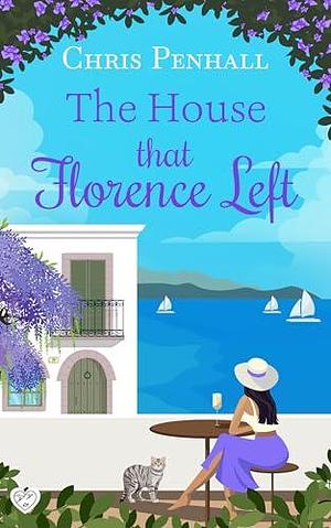 The House that Florence Left by Chris Penhall, Chris Penhall