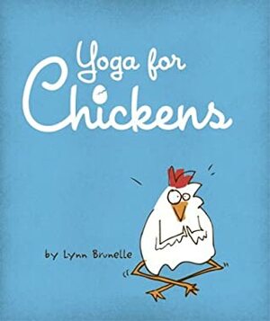 Yoga for Chickens by Lynn Brunelle