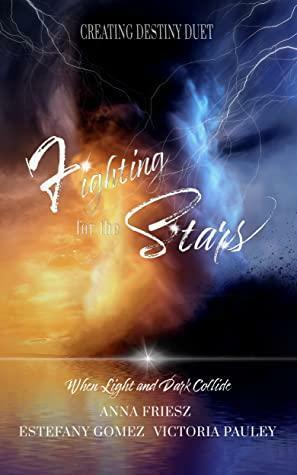 Fighting for the Stars by Victoria Pauley, Estefany Gomez, Anna Friesz