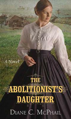 The Abolitionist's Daughter by Diane C. McPhail