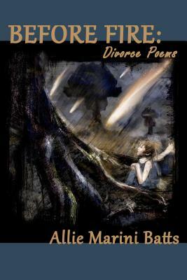 Before Fire: Divorce Poems by Allie Marini Batts