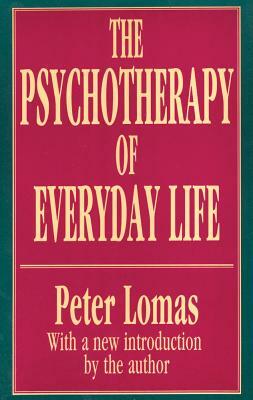 The Psychotherapy of Everyday Life by Peter Lomas