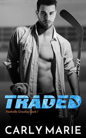 Traded: An MM Hockey Romance by Carly Marie, Carly Marie