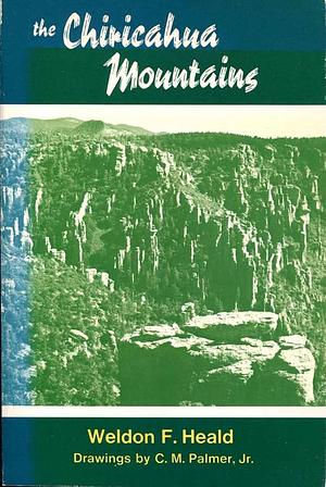 The Chiricahua Mountains by Weldon F. Heald