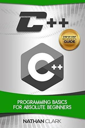 C++: Programming Basics for Absolute Beginners by Nathan Clark