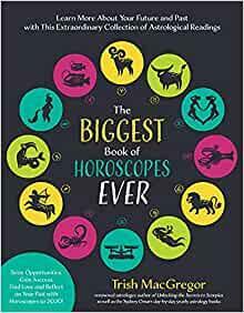 The Biggest Book of Horoscopes Ever: Astrological Readings That Guide, Inspire, Explain the Past and Help You Realize Your Best Future Longer Than Ever Before by Trish MacGregor