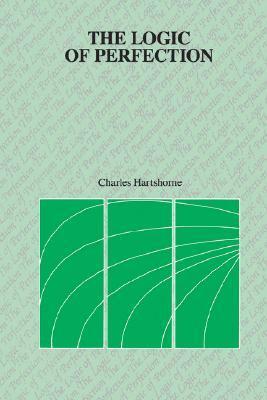 The Logic of Perfection by Charles Hartshorne