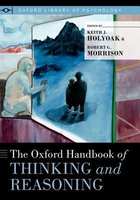 The Oxford Handbook of Thinking and Reasoning by 