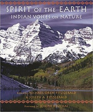Spirit of the Earth: Indian Voices on Nature by Michael Oren Fitzgerald, Joseph Bruchac, Joseph A. Fitzgerald