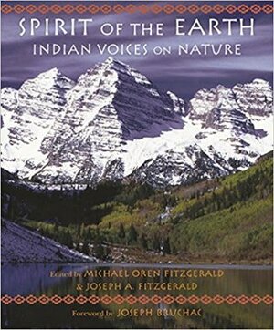 Spirit of the Earth: Indian Voices on Nature by Joseph A. Fitzgerald, Joseph Bruchac, Michael Oren Fitzgerald