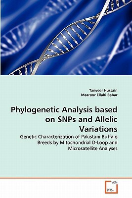 Phylogenetic Analysis Based on Snps and Allelic Variations by Masroor Ellahi Babar, Tanveer Hussain