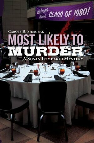 Most Likely to Murder: A Susan Lombardi Mystery by Carole B. Shmurak
