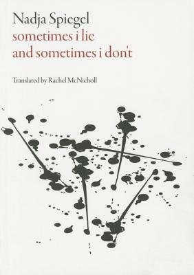 Sometimes I Lie and Sometimes I Don't by Nadja Spiegel