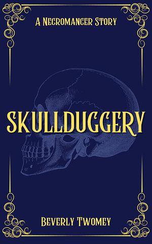 Skullduggery (A Necromancer Story, #0.5) by Beverly Twomey