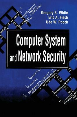 Computer System and Network Security by Eric A. Fisch, Gregory B. White, Udo W. Pooch
