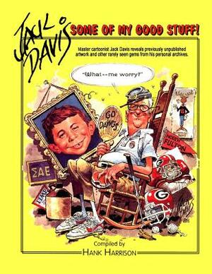 Jack Davis: Some of My Good Stuff by Jack Davis, Hank Harrison