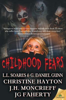 Childhood Fears by J.H. Moncrieff, L.L. Soares, Christine Hayton, J.G. Faherty