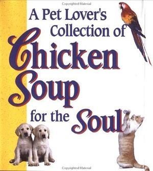 A Pet Lovers Collection of Chicken Soup by Jack Canfield, Jack Canfield, Mark Victor Hansen