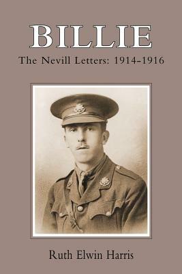 Billie: The Nevill Letters: 1914-1916 by Ruth Elwin Harris, Elwin Harris Ruth Elwin Harris