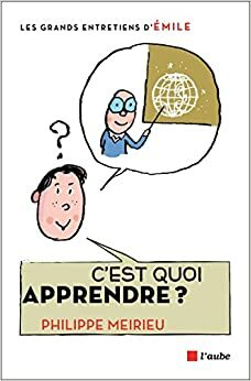 C'est quoi apprendre ? by Philippe Meirieu