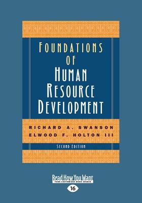 Foundations of Human Resource Development (2nd Edition) (Large Print 16pt) by Richard A. Swanson, Elwood F. Holton