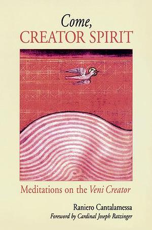 Come, Creator Spirit: Meditations on the Veni Creator by Denis Barrett, Raniero Cantalamessa OFM Cap, Raniero Cantalamessa OFM Cap