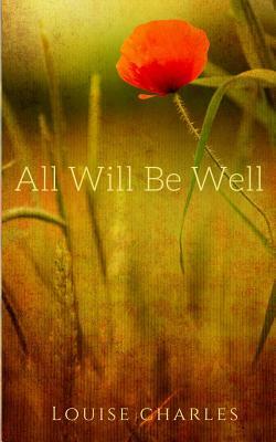 All Will Be Well by Louise Charles